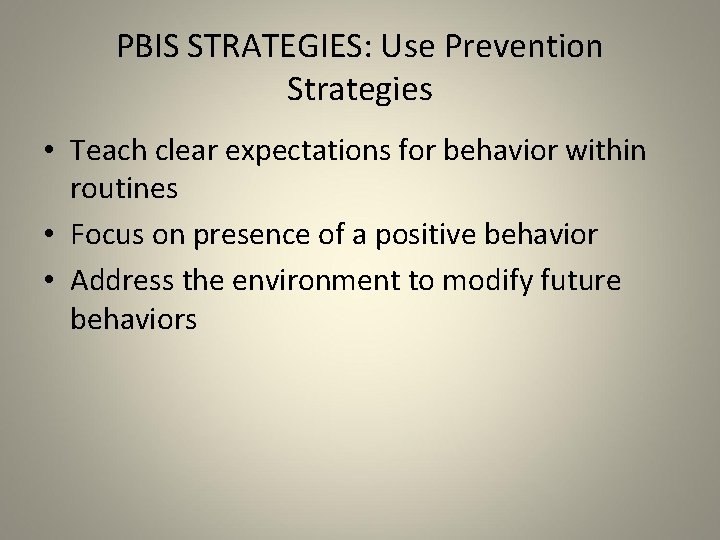 PBIS STRATEGIES: Use Prevention Strategies • Teach clear expectations for behavior within routines •