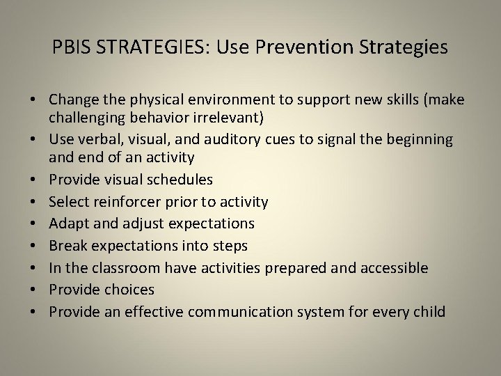 PBIS STRATEGIES: Use Prevention Strategies • Change the physical environment to support new skills