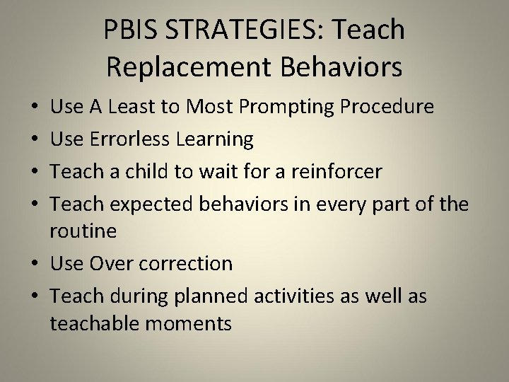 PBIS STRATEGIES: Teach Replacement Behaviors Use A Least to Most Prompting Procedure Use Errorless