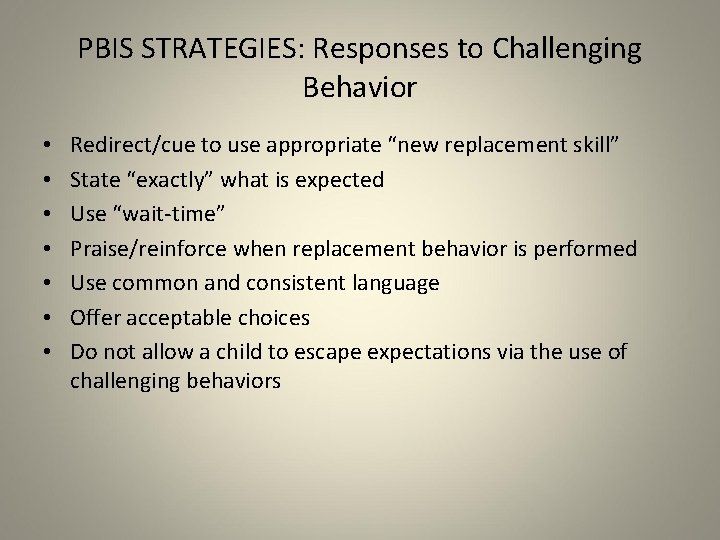 PBIS STRATEGIES: Responses to Challenging Behavior • • Redirect/cue to use appropriate “new replacement