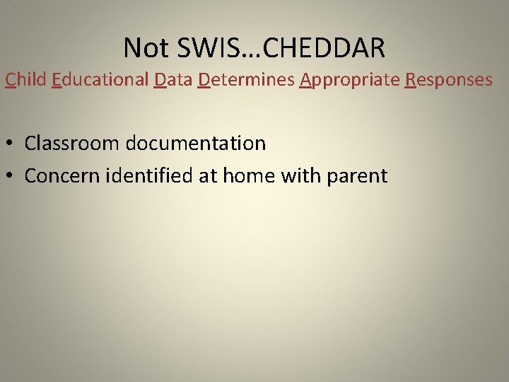 Not SWIS…CHEDDAR Child Educational Data Determines Appropriate Responses • Classroom documentation • Concern identified