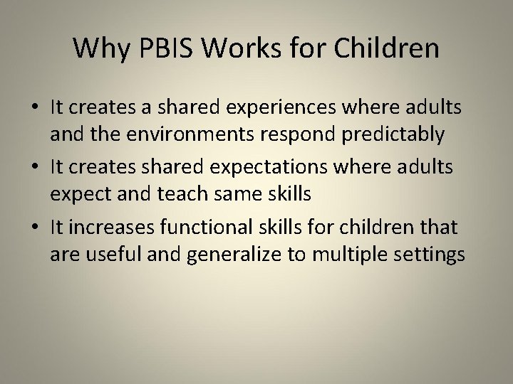 Why PBIS Works for Children • It creates a shared experiences where adults and