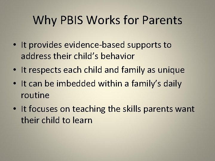 Why PBIS Works for Parents • It provides evidence-based supports to address their child’s