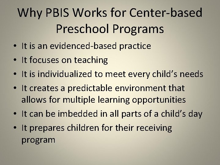 Why PBIS Works for Center-based Preschool Programs It is an evidenced-based practice It focuses