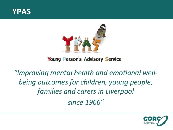 YPAS “Improving mental health and emotional wellbeing outcomes for children, young people, families and