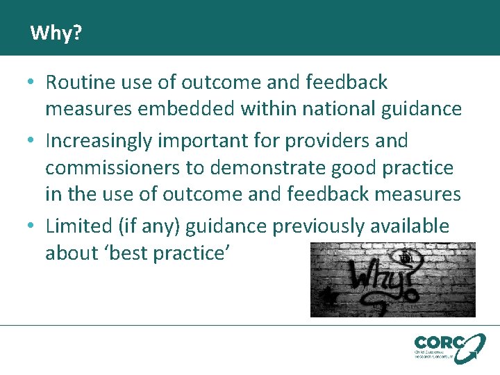 Why? • Routine use of outcome and feedback measures embedded within national guidance •