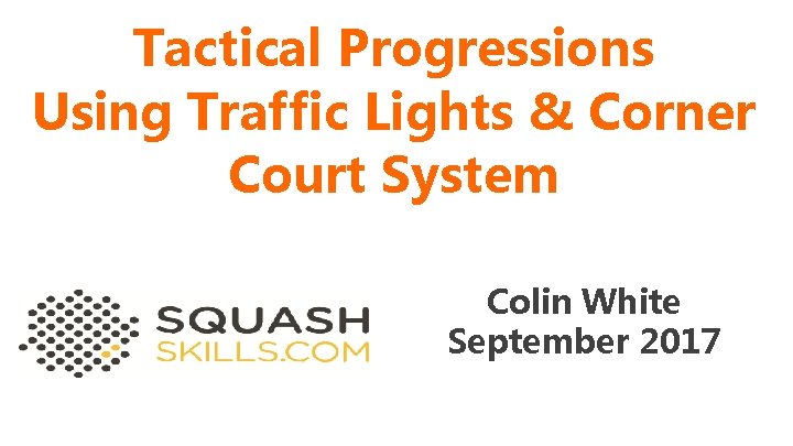 Tactical Progressions Using Traffic Lights & Corner Court System Colin White September 2017 