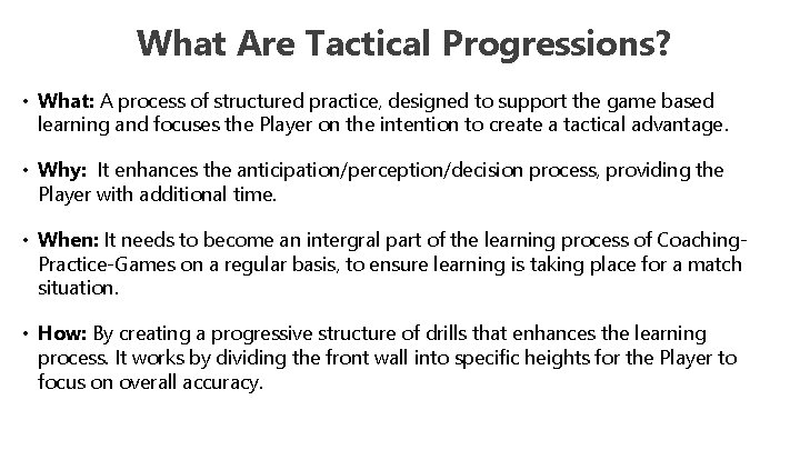 What Are Tactical Progressions? • What: A process of structured practice, designed to support