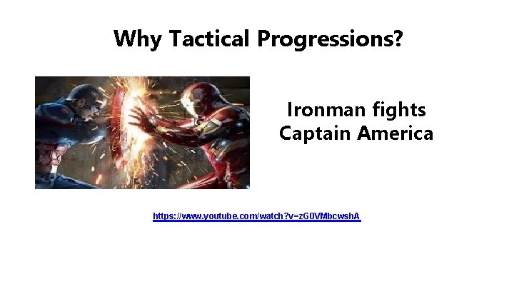 Why Tactical Progressions? Ironman fights Captain America https: //www. youtube. com/watch? v=z. G 0