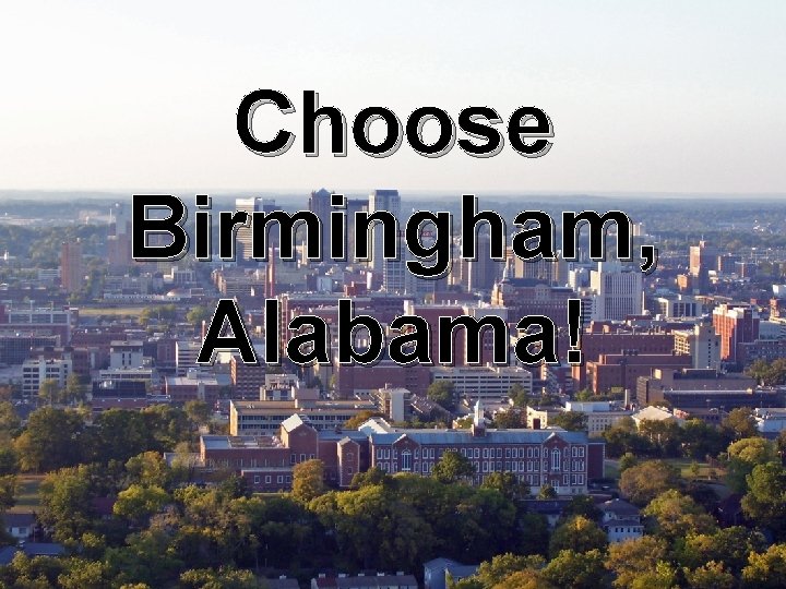 Choose Birmingham, Alabama! Choose Birmingham, Alabama!