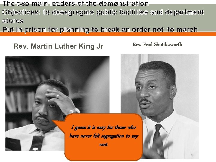 The two main leaders of the demonstration Objectives: to desegregate public facilities and department The two main leaders of the demonstration Objectives: to desegregate public facilities and department