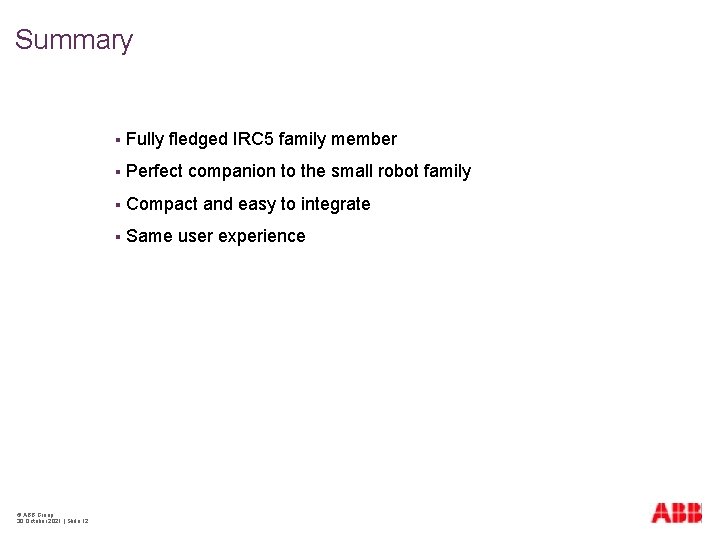 Summary © ABB Group 30 October 2021 | Slide 12 § Fully fledged IRC