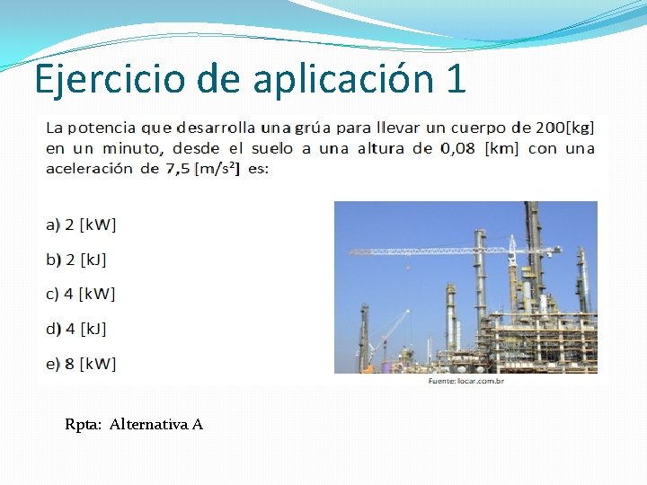 Ejercicio de aplicación 1 Rpta: Alternativa A 