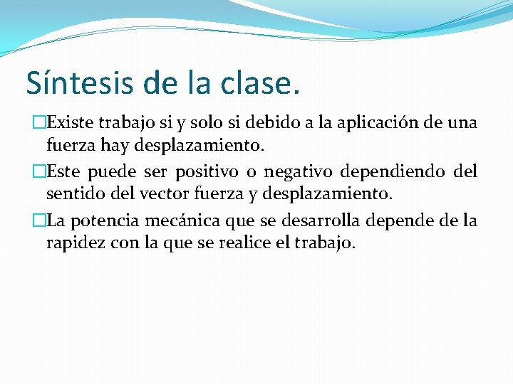 Síntesis de la clase. �Existe trabajo si y solo si debido a la aplicación