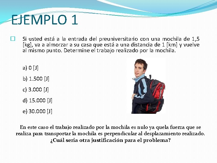 EJEMPLO 1 � Si usted está a la entrada del preuniversitario con una mochila