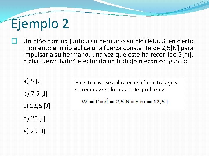 Ejemplo 2 � Un niño camina junto a su hermano en bicicleta. Si en