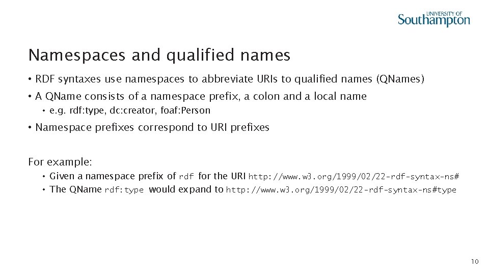 Namespaces and qualified names • RDF syntaxes use namespaces to abbreviate URIs to qualified