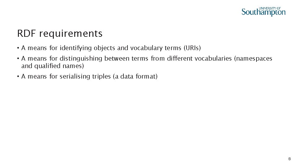 RDF requirements • A means for identifying objects and vocabulary terms (URIs) • A