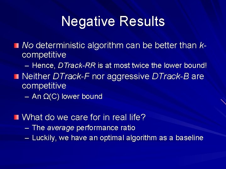 Negative Results No deterministic algorithm can be better than kcompetitive – Hence, DTrack-RR is