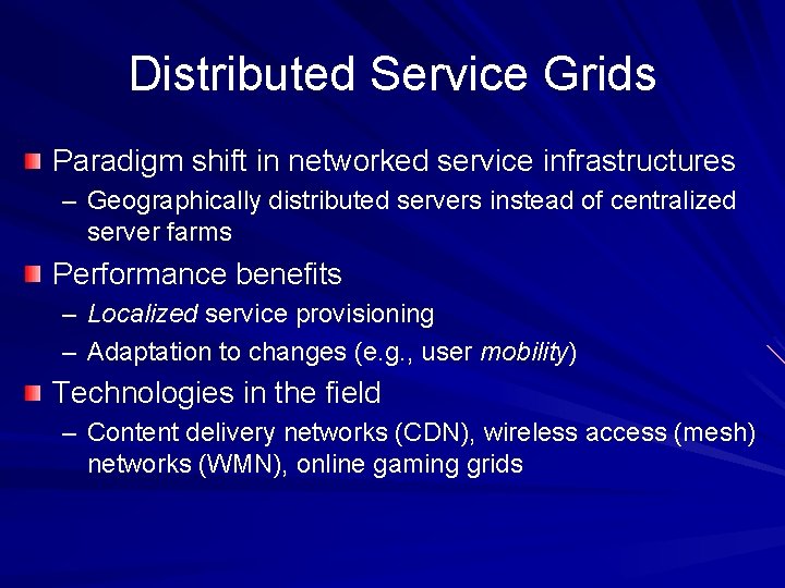 Distributed Service Grids Paradigm shift in networked service infrastructures – Geographically distributed servers instead