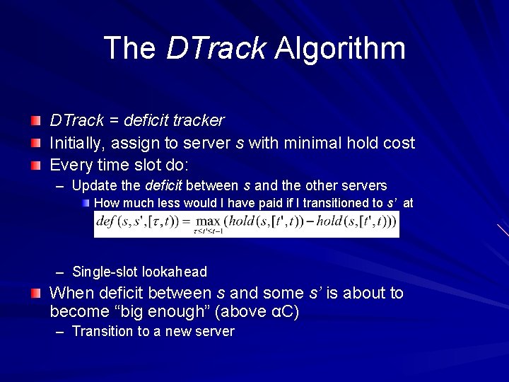 The DTrack Algorithm DTrack = deficit tracker Initially, assign to server s with minimal