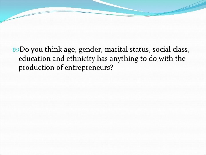  Do you think age, gender, marital status, social class, education and ethnicity has