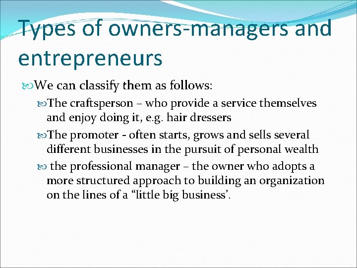 Types of owners-managers and entrepreneurs We can classify them as follows: The craftsperson –