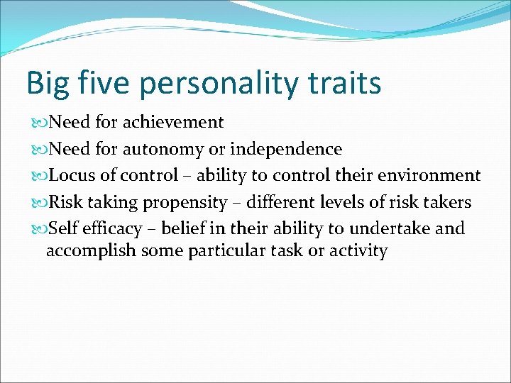 Big five personality traits Need for achievement Need for autonomy or independence Locus of
