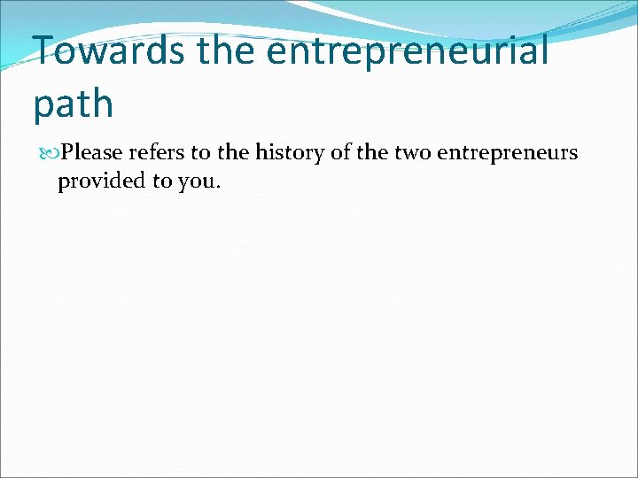 Towards the entrepreneurial path Please refers to the history of the two entrepreneurs provided