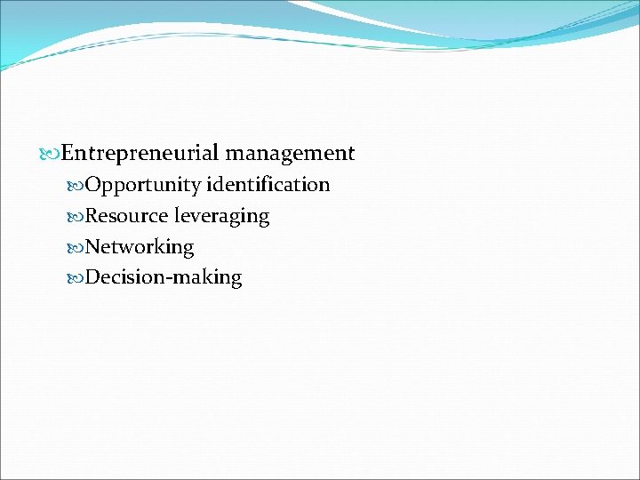  Entrepreneurial management Opportunity identification Resource leveraging Networking Decision-making 