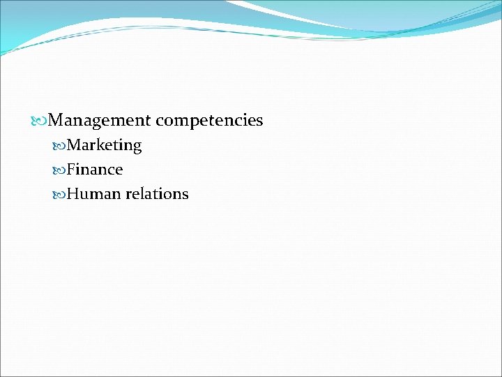  Management competencies Marketing Finance Human relations 