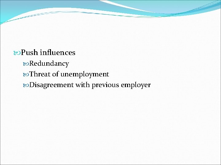  Push influences Redundancy Threat of unemployment Disagreement with previous employer 