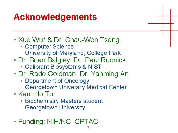 Acknowledgements • Xue Wu* & Dr. Chau-Wen Tseng, • Computer Science University of Maryland,