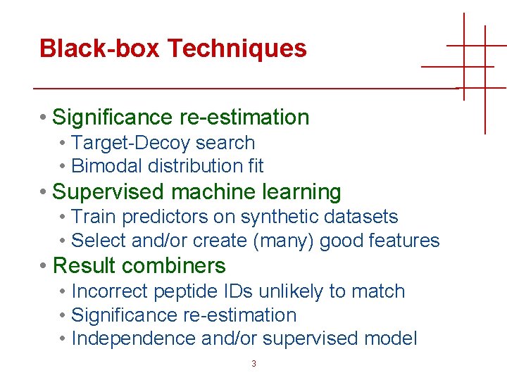 Black-box Techniques • Significance re-estimation • Target-Decoy search • Bimodal distribution fit • Supervised