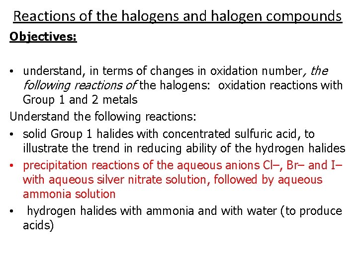 Reactions of the halogens and halogen compounds Objectives: • understand, in terms of changes