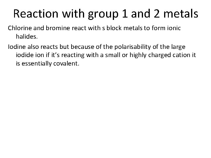 Reaction with group 1 and 2 metals Chlorine and bromine react with s block
