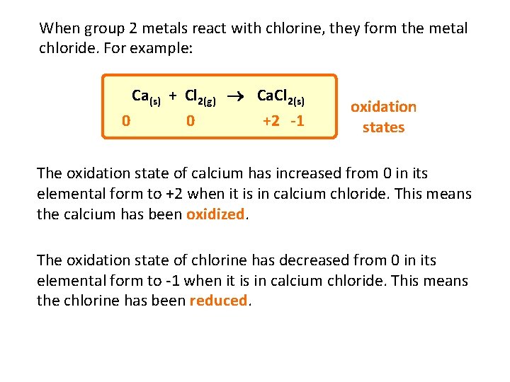 When group 2 metals react with chlorine, they form the metal chloride. For example:
