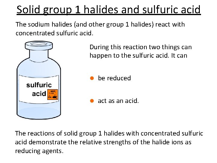 Solid group 1 halides and sulfuric acid The sodium halides (and other group 1