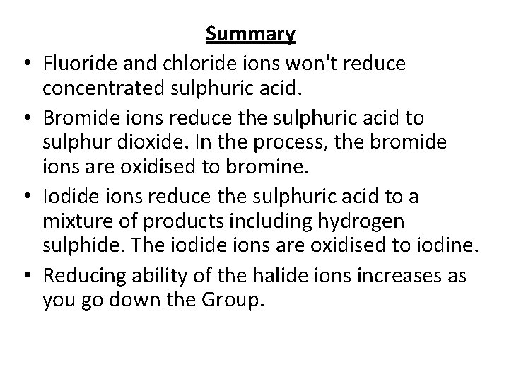  • • Summary Fluoride and chloride ions won't reduce concentrated sulphuric acid. Bromide
