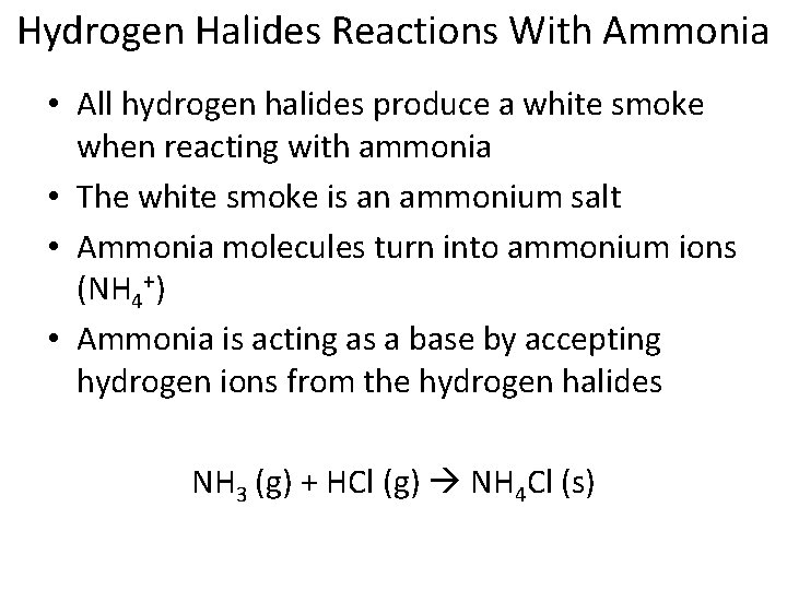 Hydrogen Halides Reactions With Ammonia • All hydrogen halides produce a white smoke when