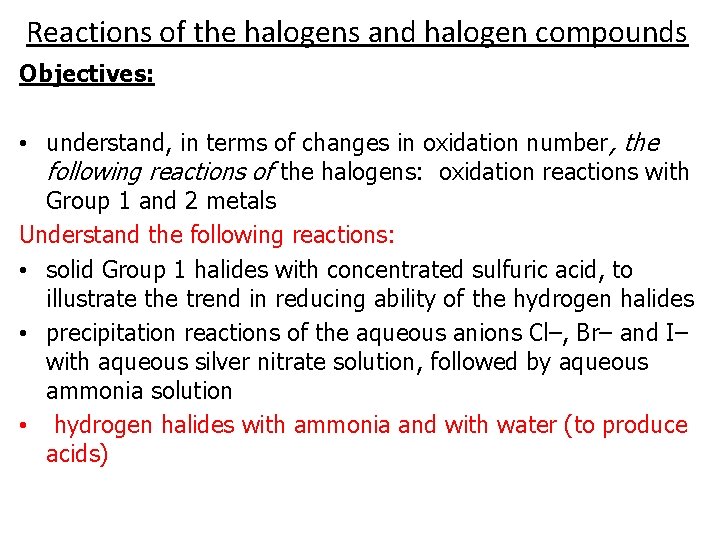 Reactions of the halogens and halogen compounds Objectives: • understand, in terms of changes
