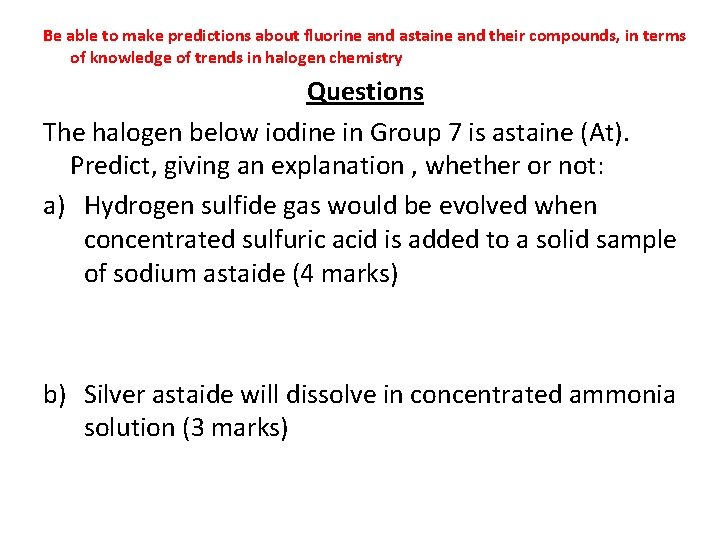 Be able to make predictions about fluorine and astaine and their compounds, in terms