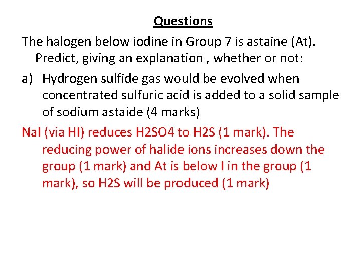 Questions The halogen below iodine in Group 7 is astaine (At). Predict, giving an