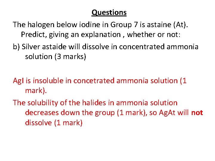 Questions The halogen below iodine in Group 7 is astaine (At). Predict, giving an