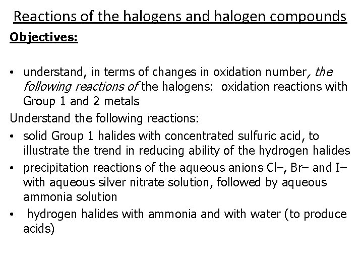 Reactions of the halogens and halogen compounds Objectives: • understand, in terms of changes