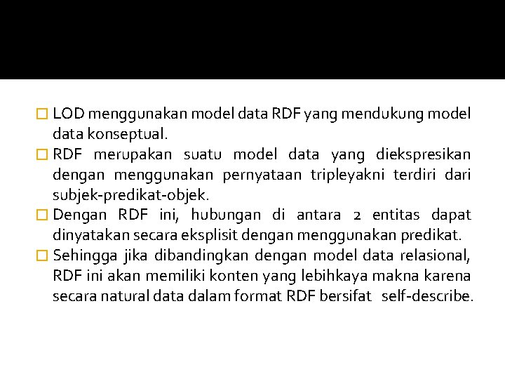 � LOD menggunakan model data RDF yang mendukung model data konseptual. � RDF merupakan