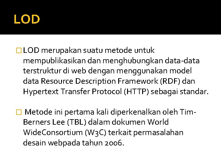 LOD � LOD merupakan suatu metode untuk mempublikasikan dan menghubungkan data-data terstruktur di web