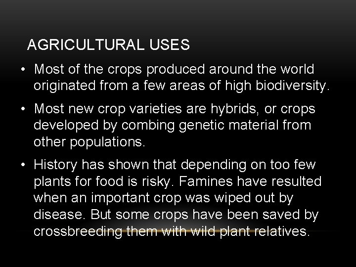 AGRICULTURAL USES • Most of the crops produced around the world originated from a