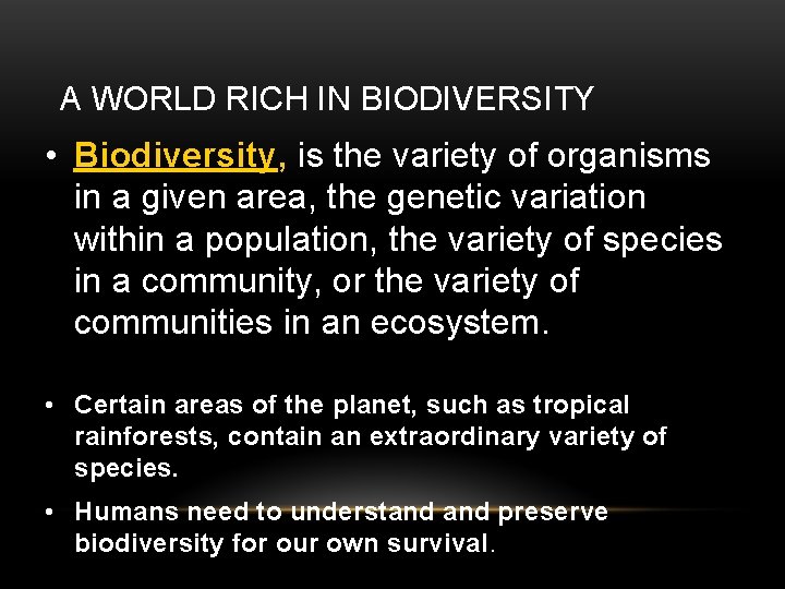 A WORLD RICH IN BIODIVERSITY • Biodiversity, is the variety of organisms in a