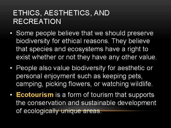 ETHICS, AESTHETICS, AND RECREATION • Some people believe that we should preserve biodiversity for